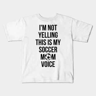 I'm Not Yelling This Is My Soccer Mom Voice Cheer T-Shirt Kids T-Shirt